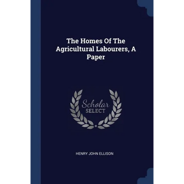 The Homes Of The Agricultural Labourers, A Paper