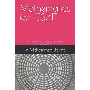 Mathematics for CS / IT: Linear Algebra Concepts with Real Life Applications