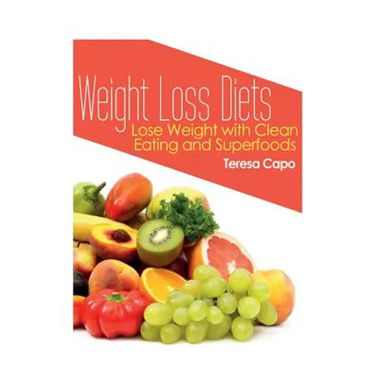 Weight Loss Diets: Lose Weight with Clean Eating and Superfoods