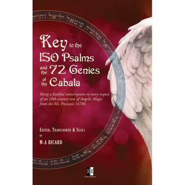 Key to the 150 Psalms and the 72 Genies of the Cabala: Being a transcription of an 18th century text of Angelic Magic from the Ms. Français 14788.