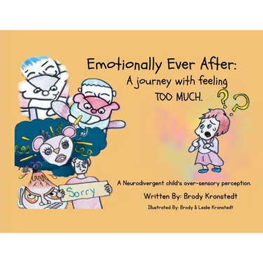 Emotionally Ever After: A Journey with Feeling TOO Much: A neurodivergent child's over-sensory perception