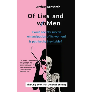 Of Lies and woMen: Could society survive emancipation of its women? Is patriarchy inevitable?