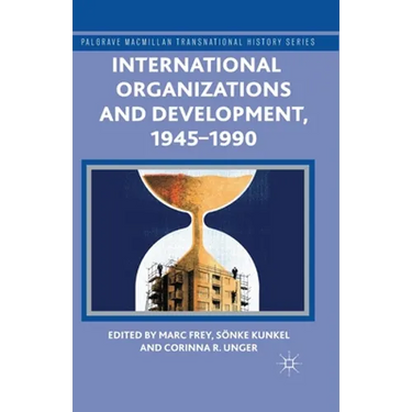 International Organizations and Development, 1945-1990