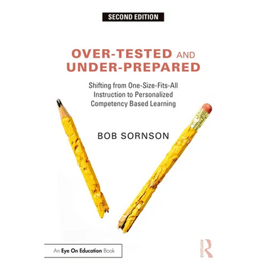 Over-Tested and Under-Prepared: Shifting from One-Size-Fits-All Instruction to Personalized Competency Based Learning