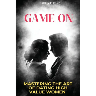 Game On: Mastering the Art of Dating High Value Women