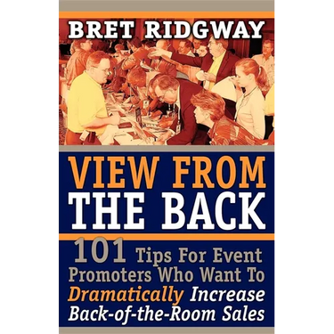 View from the Back: 101 Tips for Event Promoters Who Want to Dramatically Increase Back-Of-The-Room Sales
