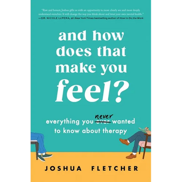 And How Does That Make You Feel?: Everything You (N)Ever Wanted to Know about Therapy