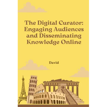 The Digital Curator: Engaging Audiences and Disseminating Knowledge Online