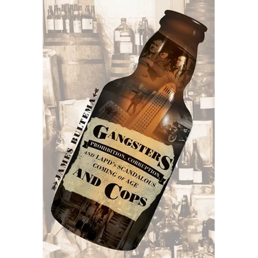 Gangsters and Cops - Prohibition, Corruption, and LAPD's Scandalous Coming of Age: Prohibition, Corruption, and LAPD's Scandalous Coming of Age