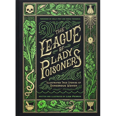 The League of Lady Poisoners: Illustrated True Stories of Dangerous Women