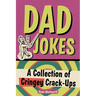 Dad Jokes: A Collection of Cringey Crack-Ups