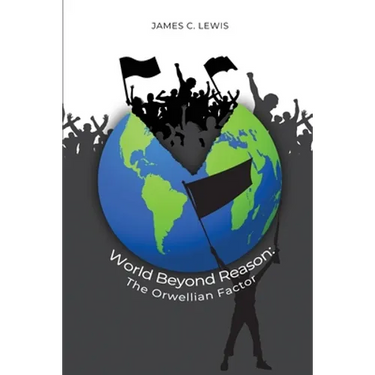 World Beyond Reason: The Orwellian Factor