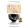 Addition By Subtraction: God Turns Our Broken Pieces Into Masterpieces: How to Let Go of Your Past and Discover Lasting Hope for the Future