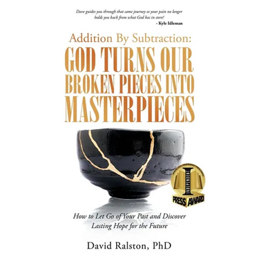 Addition By Subtraction: God Turns Our Broken Pieces Into Masterpieces: How to Let Go of Your Past and Discover Lasting Hope for the Future