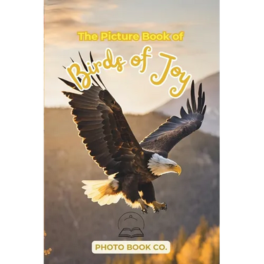The Picture Book of Birds of Joy: A Heartwarming Collection of Bird Photography for Memory Care, Nature Therapy, and Emotional Support for Seniors wit