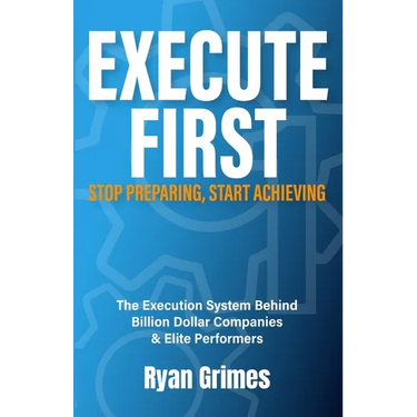 Execute First: Stop Preparing, Start Achieving