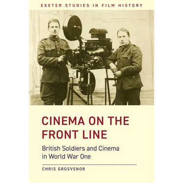 Cinema on the Front Line: British Soldiers and Cinema in the First World War