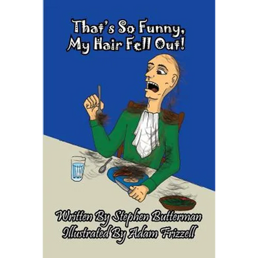 That's So Funny, My Hair Fell Out!