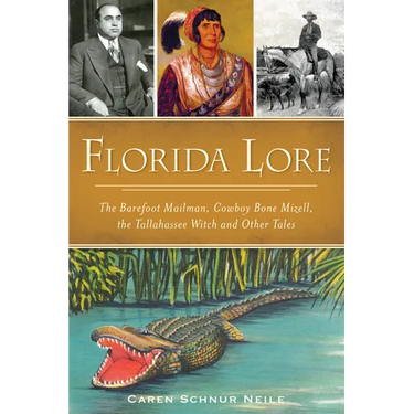 Florida Lore: The Barefoot Mailman, Cowboy Bone Mizell, the Tallahassee Witch and Other Tales