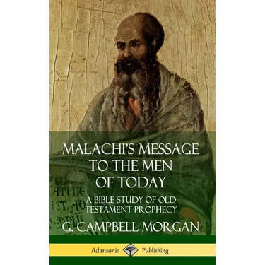 Malachi's Message to the Men of Today: A Bible Study of Old Testament Prophecy (Hardcover)