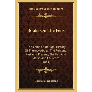 Books On The Fens: The Camp Of Refuge; History Of Thorney Abbey; The Fenland, Past And Present; The Fen And Marshland Churches (1881)