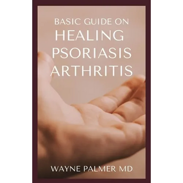 Basic Guide on Healing Psoriasis Arthritis: The Essential Recipe Cookbook To Help You Soothe Your Symptoms