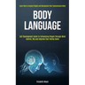 Body Language: Self Development Guide to Influencing People Through Mind Control, Nlp and Improve Your Dating Game (Learn How to Anal