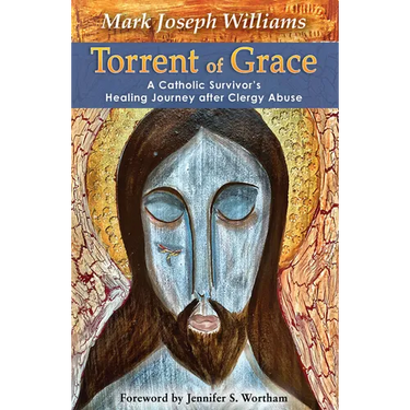 Torrent of Grace: A Catholic Survivor's Healing Journey After Clergy Abuse