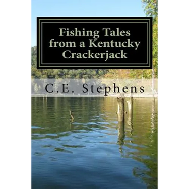Fishing Tales From a Kentucky Crackerjack: Tales from Master Fisherman, Catfish Stephens