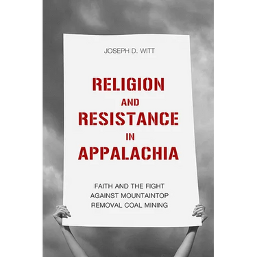 Religion and Resistance in Appalachia: Faith and the Fight Against Mountaintop Removal Coal Mining