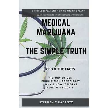Medical Marijuana - The Simple Truth: A simple explanation of a misunderstood plant.