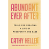 Abundant Ever After: Tools for Creating a Life of Prosperity and Ease