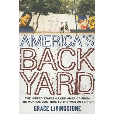 America's Backyard: The United States and Latin America from the Monroe Doctrine to the War on Terror