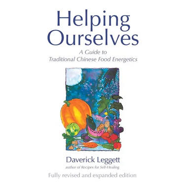 Helping Ourselves: A Guide to Traditional Chinese Food Energetics