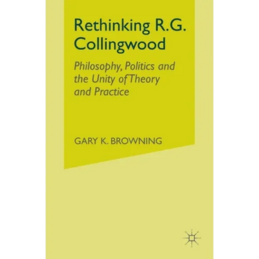 Rethinking R.G. Collingwood: Philosophy, Politics and the Unity of Theory and Practice