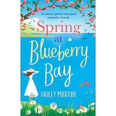 Spring at Blueberry Bay: An utterly perfect feel good romantic comedy
