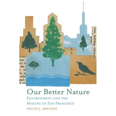 Our Better Nature: Environment and the Making of San Francisco