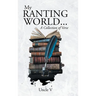 My Ranting World... A Collection of Verse