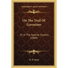 On The Trail Of Geronimo: Or In The Apache Country (1889)
