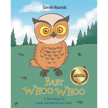 Baby Whoo Whoo: A True Story of a Great American Horned Owlet