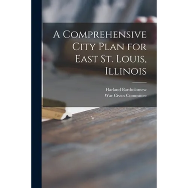 A Comprehensive City Plan for East St. Louis, Illinois