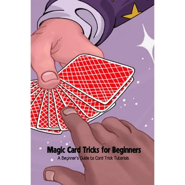 Magic Card Tricks for Beginners: A Beginner's Guide to Card Trick Tutorials