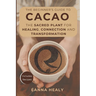 The Beginners Guide to Cacao: The Sacred Plant for Healing, Connection, and Transformation