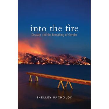 Into the Fire: Disaster and the Remaking of Gender