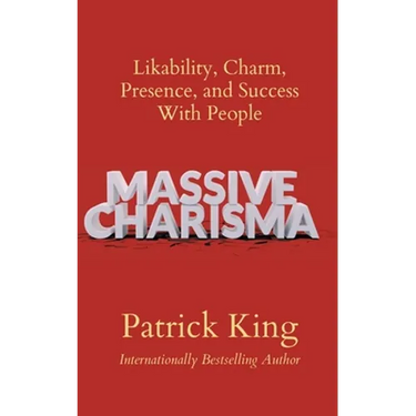 Massive Charisma: Likability, Charm, Presence, and Success With People