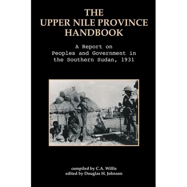 The Upper Nile Province Handbook: A Report on People and Government in the Southern Sudan, 1991