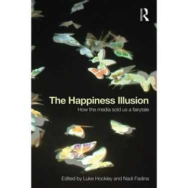 The Happiness Illusion: How the media sold us a fairytale