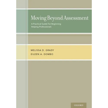 Moving Beyond Assessment: A Practical Guide for Beginning Helping Professionals