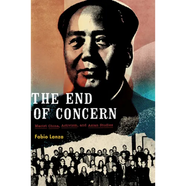 The End of Concern: Maoist China, Activism, and Asian Studies
