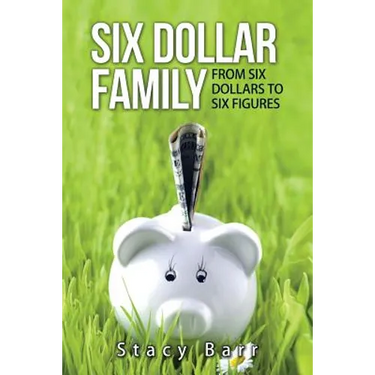 Six Dollar Family: From Six Dollars to Six Figures